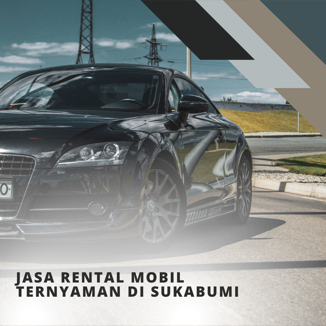 Jasa Rental Mobil Ternyaman di Sukabumi 2 Jasa Rental Mobil Ternyaman di Sukabumi
