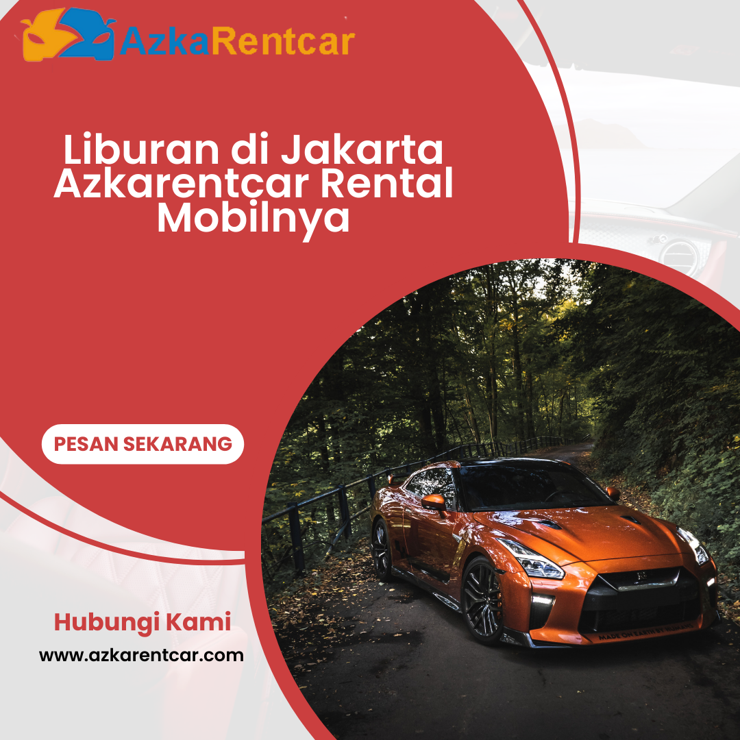 Liburan di Jakarta Azkarentcar Rental Mobilnya