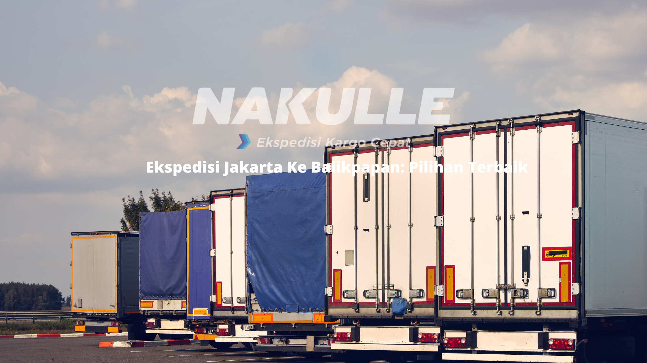 Ekspedisi Jakarta Ke Balikpapan: Pilihan Terbaik